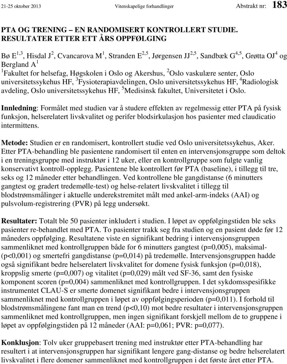 Akershus, 2 Oslo vaskulære senter, Oslo universitetssykehus HF, 3 Fysioterapiavdelingen, Oslo universitetssykehus HF, 4 Radiologisk avdeling, Oslo universitetssykehus HF, 5 Medisinsk fakultet,