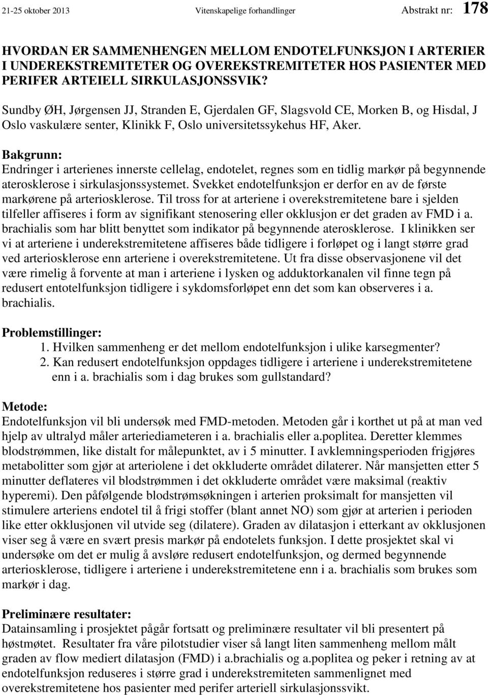 Bakgrunn: Endringer i arterienes innerste cellelag, endotelet, regnes som en tidlig markør på begynnende aterosklerose i sirkulasjonssystemet.