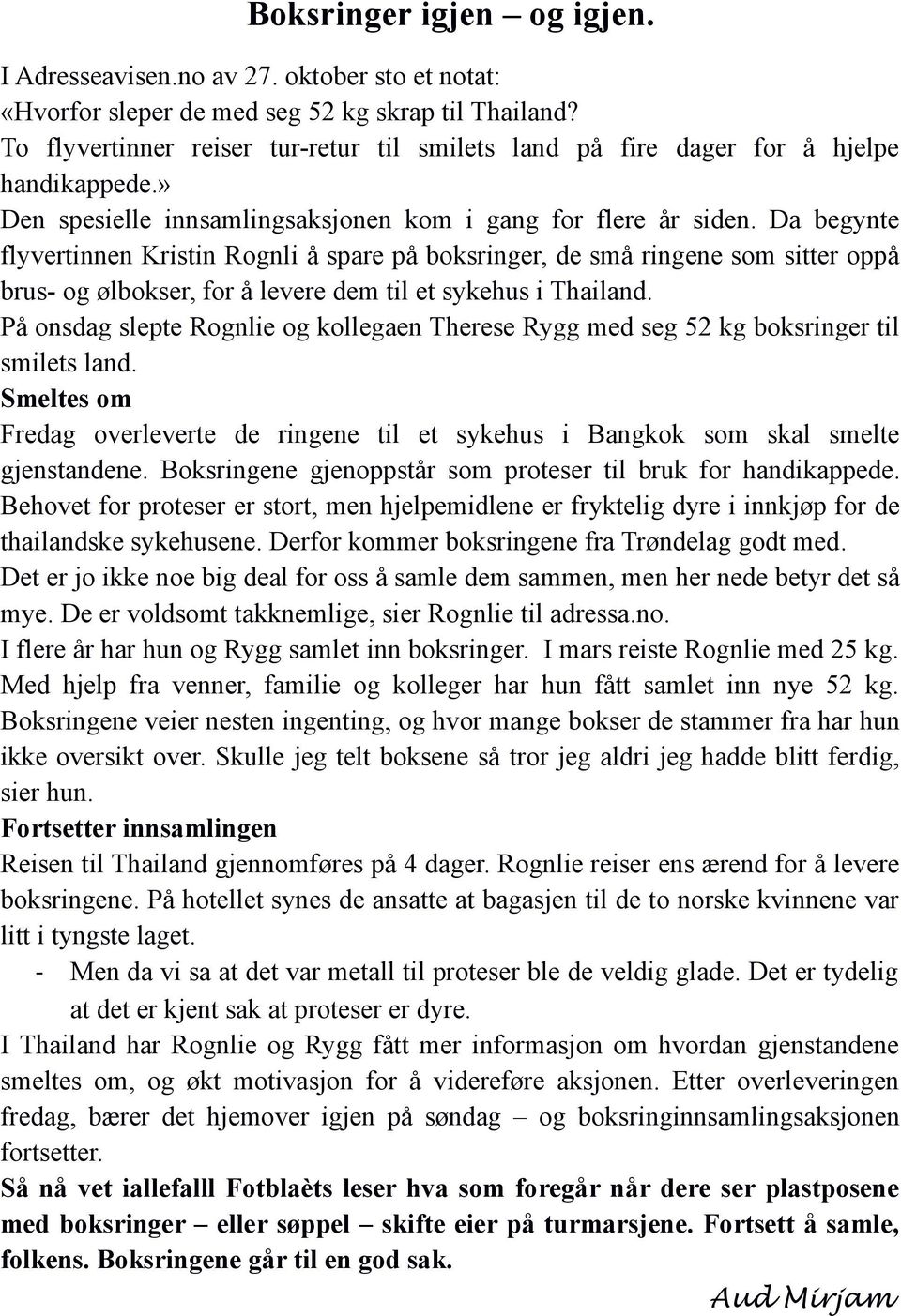 Da begynte flyvertinnen Kristin Rognli å spare på boksringer, de små ringene som sitter oppå brus- og ølbokser, for å levere dem til et sykehus i Thailand.