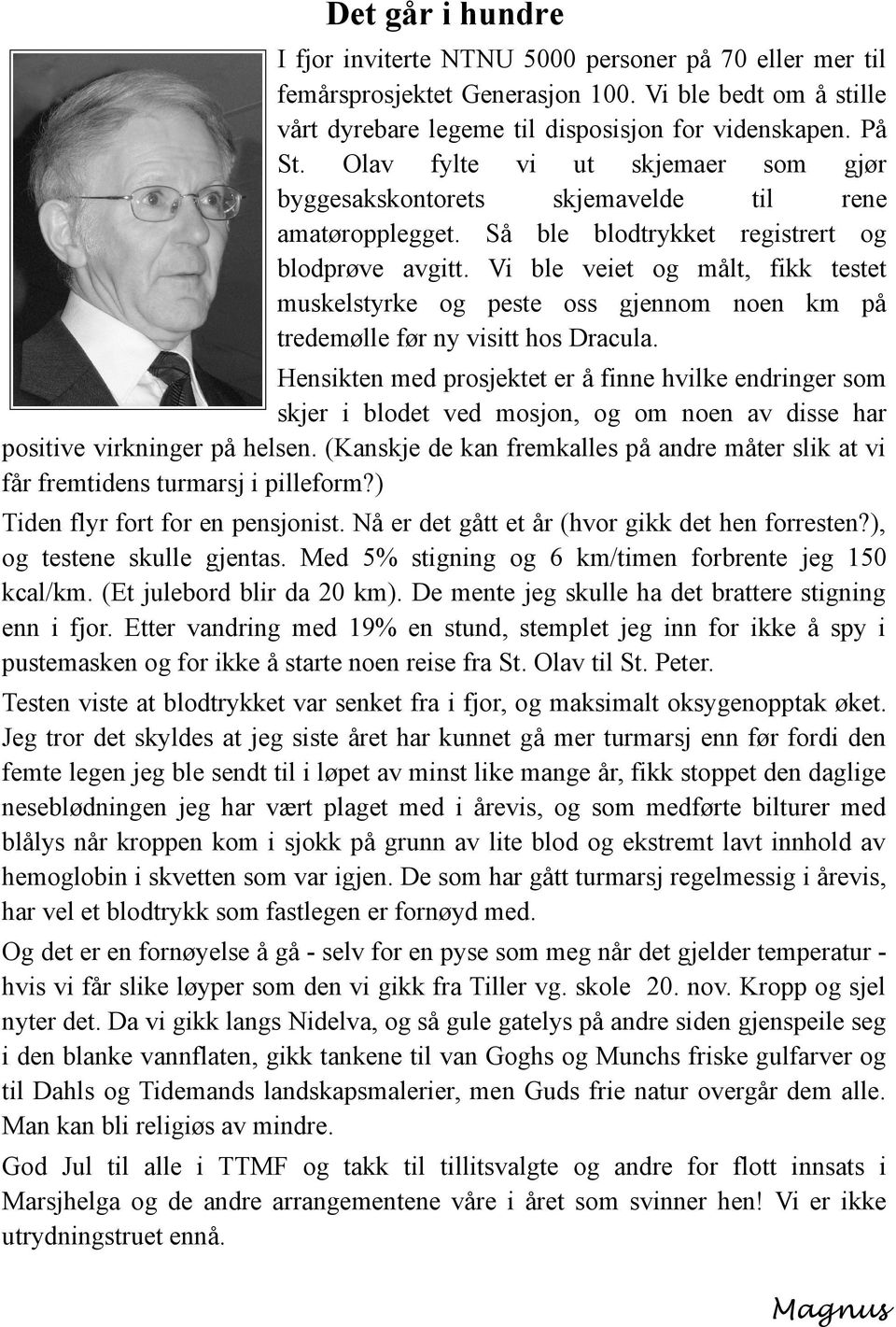 Vi ble veiet og målt, fikk testet muskelstyrke og peste oss gjennom noen km på tredemølle før ny visitt hos Dracula.