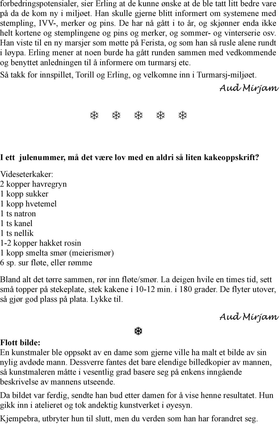 Han viste til en ny marsjer som møtte på Ferista, og som han så rusle alene rundt i løypa.