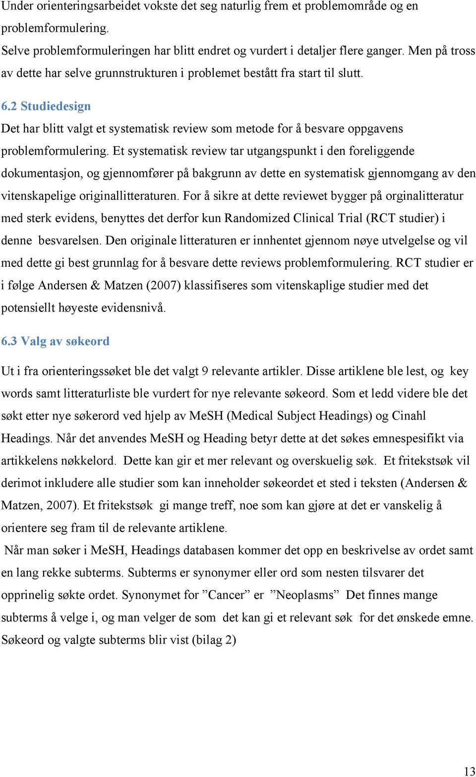 2 Studiedesign Det har blitt valgt et systematisk review som metode for å besvare oppgavens problemformulering.