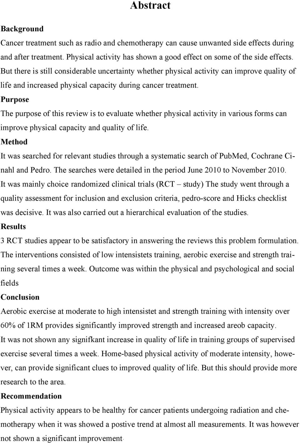 Purpose The purpose of this review is to evaluate whether physical activity in various forms can improve physical capacity and quality of life.