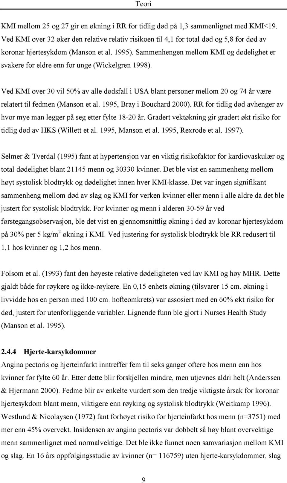 Sammenhengen mellom KMI og dødelighet er svakere for eldre enn for unge (Wickelgren 1998).