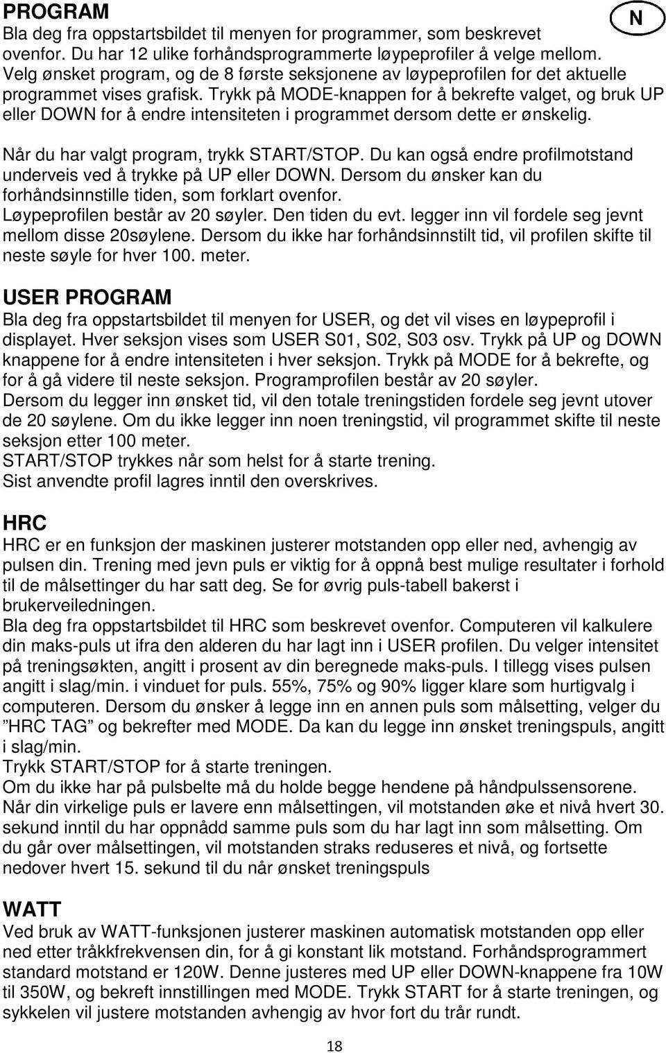 Trykk på MODE-knappen for å bekrefte valget, og bruk UP eller DOWN for å endre intensiteten i programmet dersom dette er ønskelig. Når du har valgt program, trykk START/STOP.