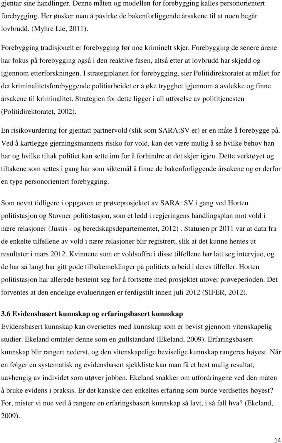 Forebygging de senere årene har fokus på forebygging også i den reaktive fasen, altså etter at lovbrudd har skjedd og igjennom etterforskningen.