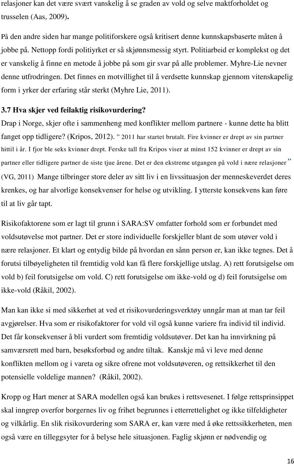 Politiarbeid er komplekst og det er vanskelig å finne en metode å jobbe på som gir svar på alle problemer. Myhre-Lie nevner denne utfrodringen.