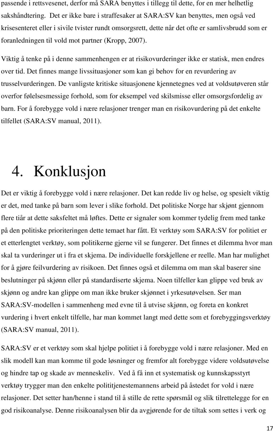 partner (Kropp, 2007). Viktig å tenke på i denne sammenhengen er at risikovurderinger ikke er statisk, men endres over tid.