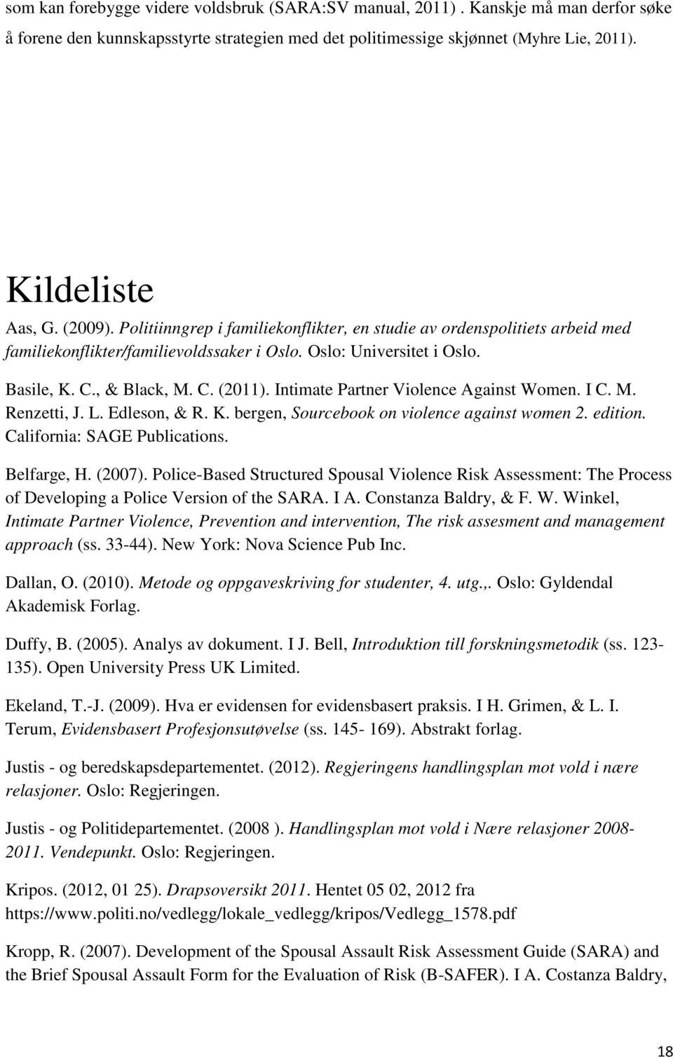 Intimate Partner Violence Against Women. I C. M. Renzetti, J. L. Edleson, & R. K. bergen, Sourcebook on violence against women 2. edition. California: SAGE Publications. Belfarge, H. (2007).