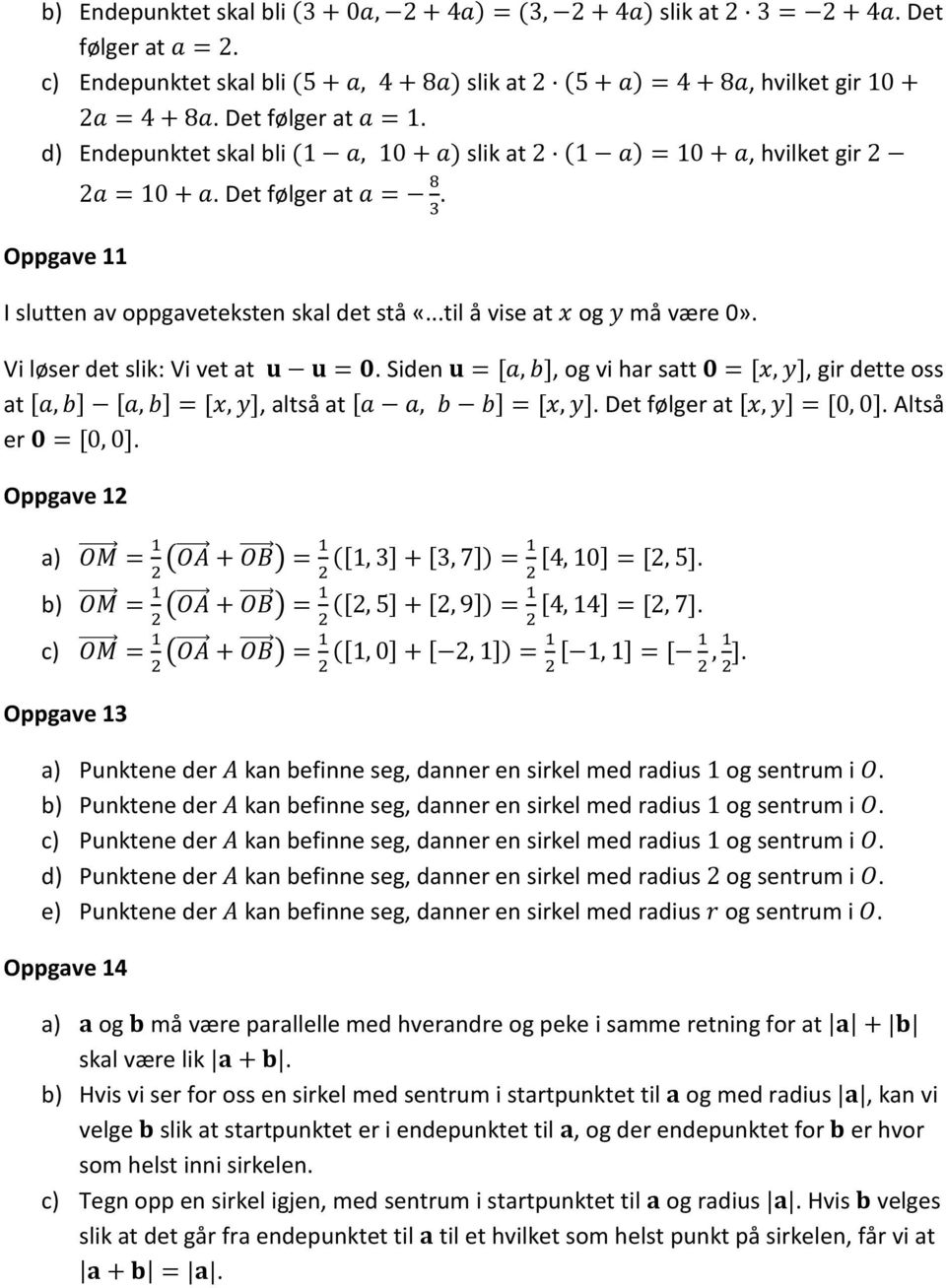 Siden u = [a, b], og vi har satt 0 = [x, y], gir dette oss at [a, b] [a, b] = [x, y], altså at [a a, b b] = [x, y]. Det følger at [x, y] = [0, 0]. Altså er 0 = [0, 0].