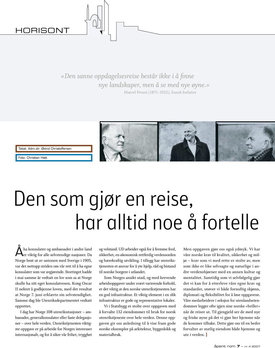 Da Norge brøt ut av unionen med Sverige i 1905, var det nettopp striden om vår rett til å ha egne konsulater som var avgjørende.