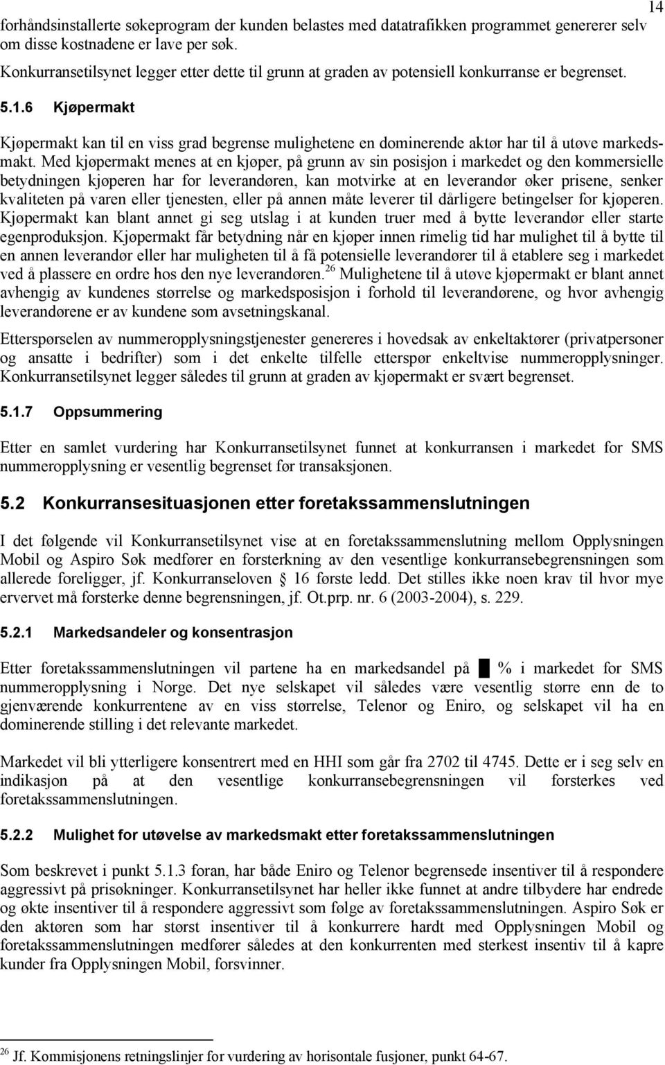 6 Kjøpermakt Kjøpermakt kan til en viss grad begrense mulighetene en dominerende aktør har til å utøve markedsmakt.