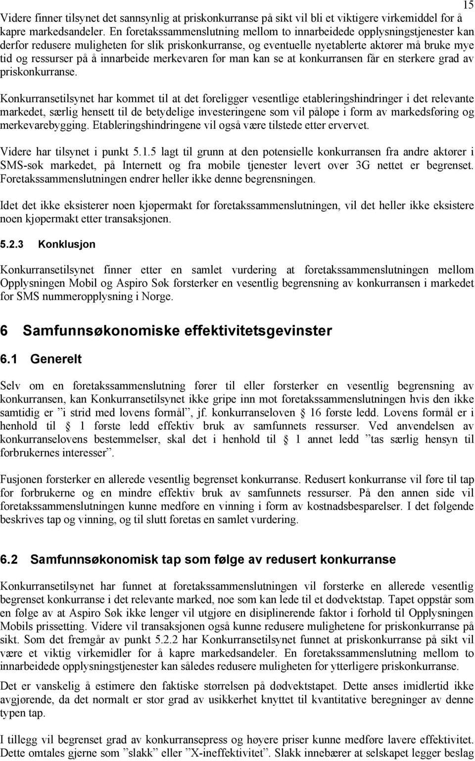 innarbeide merkevaren før man kan se at konkurransen får en sterkere grad av priskonkurranse.