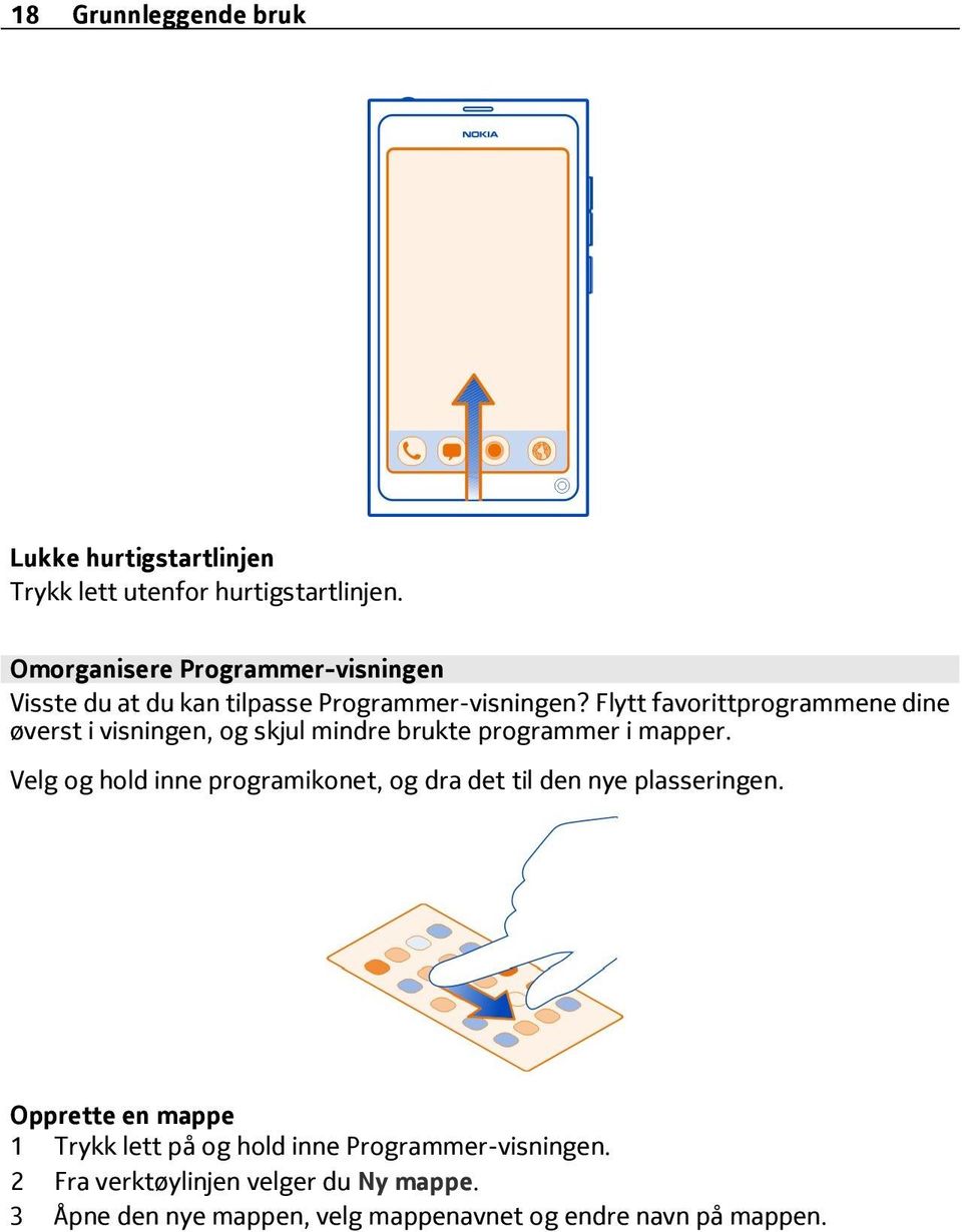 Flytt favorittprogrammene dine øverst i visningen, og skjul mindre brukte programmer i mapper.