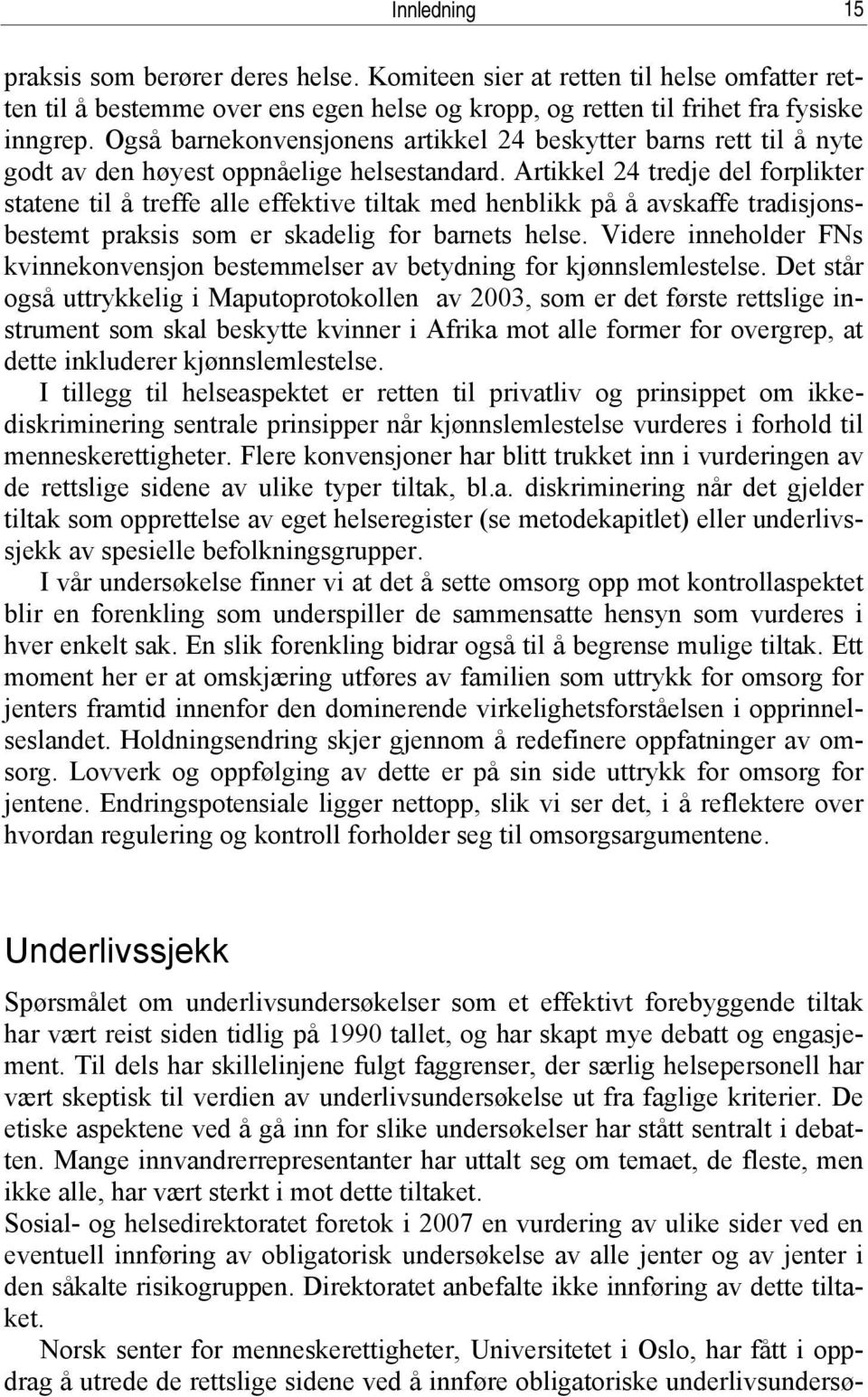 Artikkel 24 tredje del forplikter statene til å treffe alle effektive tiltak med henblikk på å avskaffe tradisjonsbestemt praksis som er skadelig for barnets helse.