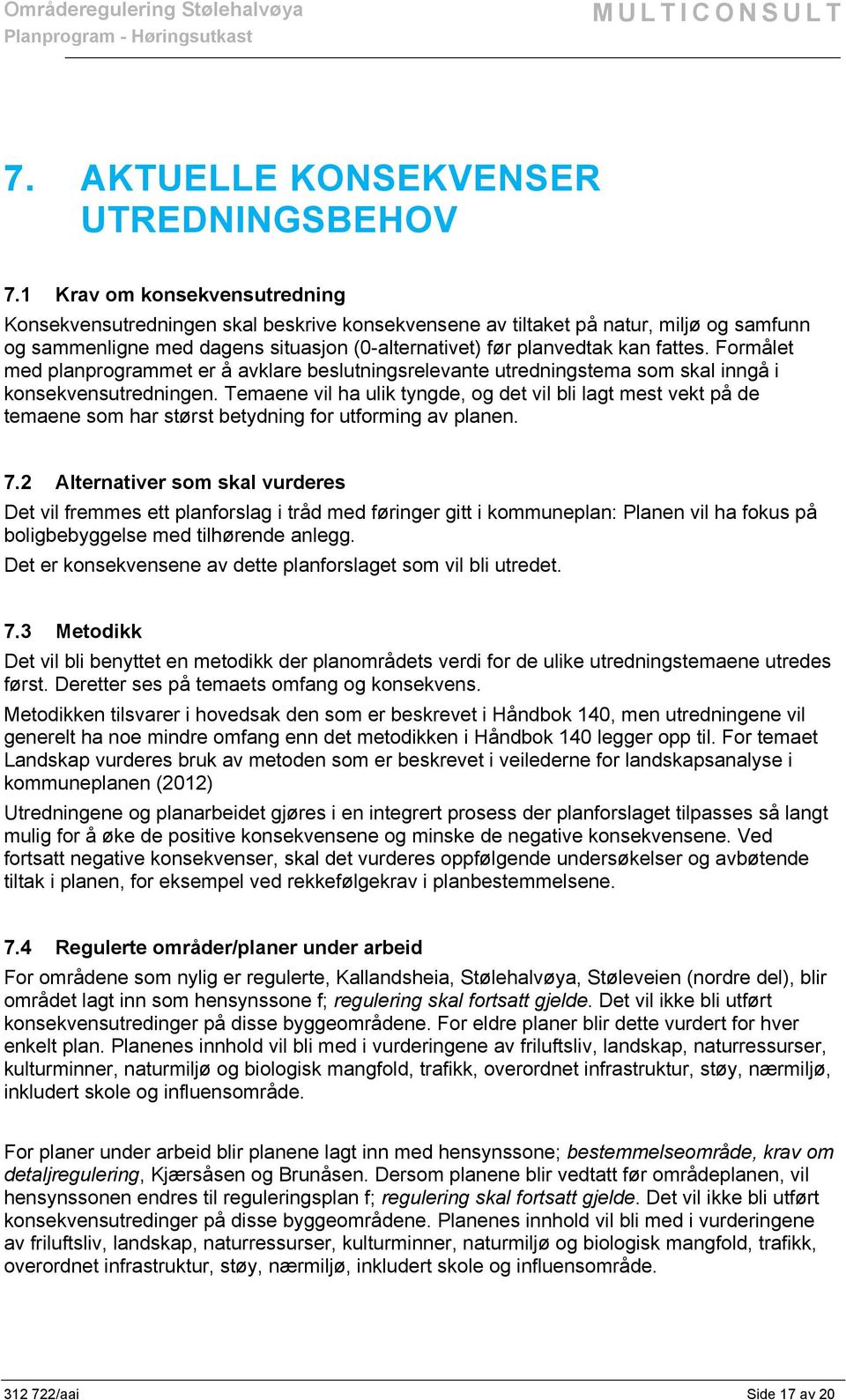 Formålet med planprogrammet er å avklare beslutningsrelevante utredningstema som skal inngå i konsekvensutredningen.