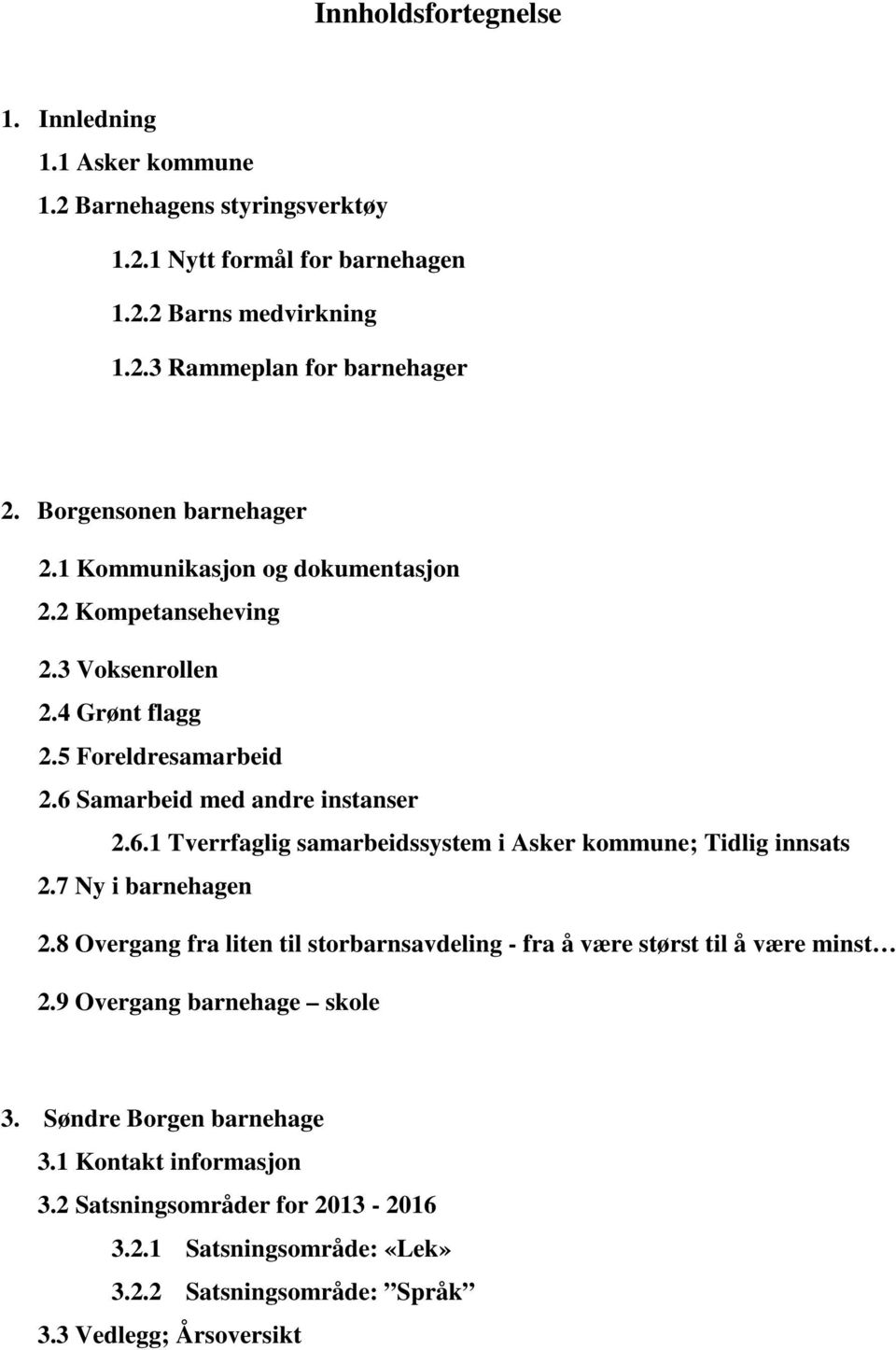Samarbeid med andre instanser 2.6.1 Tverrfaglig samarbeidssystem i Asker kommune; Tidlig innsats 2.7 Ny i barnehagen 2.