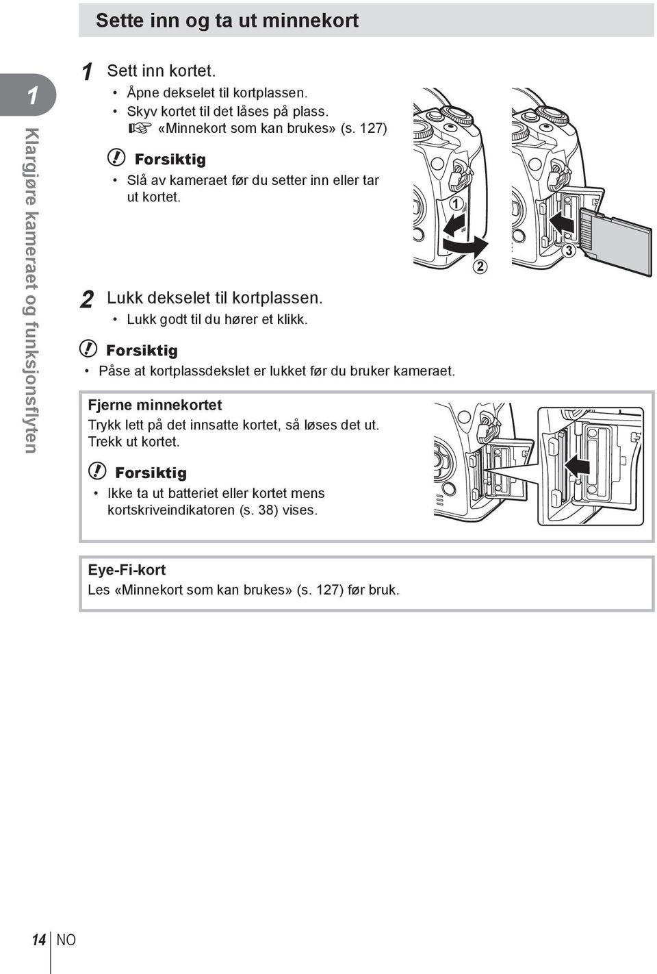 Lukk godt til du hører et klikk. # Forsiktig Påse at kortplassdekslet er lukket før du bruker kameraet.