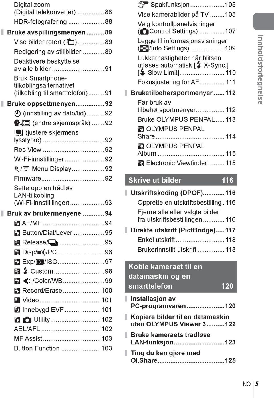 ..92 Rec View...92 Wi-Fi-innstillinger...92 c/# Menu Display...92 Firmware...92 Sette opp en trådløs LAN-tilkobling (Wi-Fi-innstilllinger)...93 Bruk av brukermenyene...94 R AF/MF.