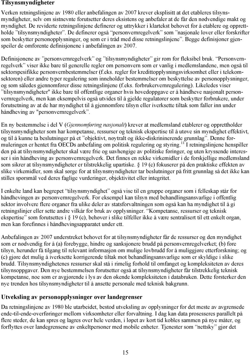 De definerer også personvernregelverk som nasjonale lover eller forskrifter som beskytter personopplysninger, og som er i tråd med disse retningslinjene.