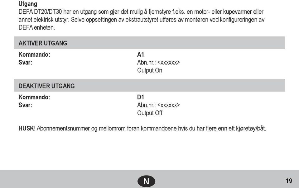 Selve oppsettingen av ekstrautstyret utføres av montøren ved konfigureringen av DEFA enheten.