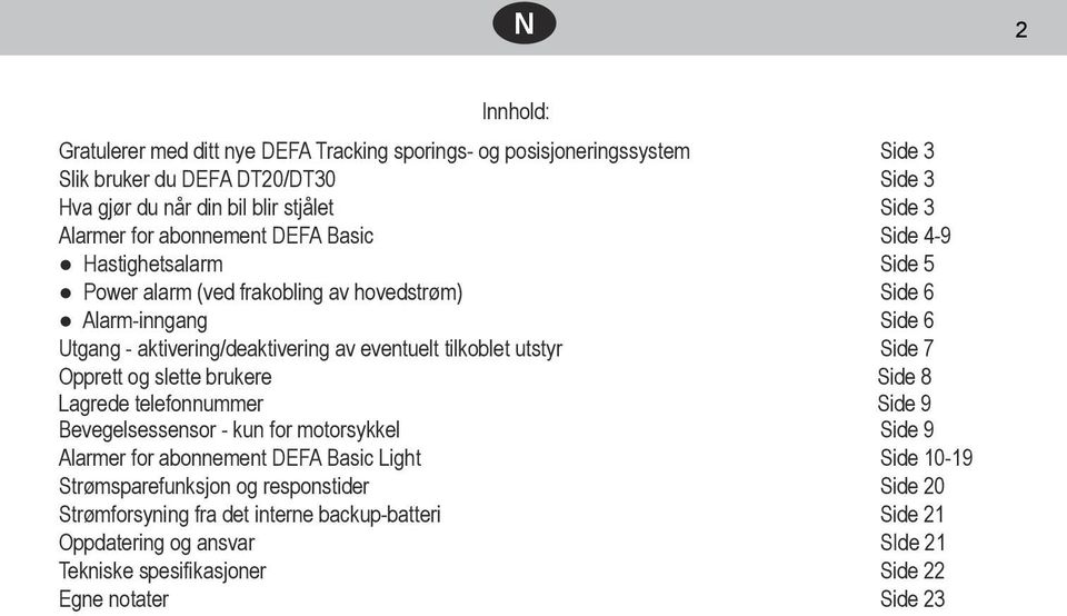 eventuelt tilkoblet utstyr Side 7 Opprett og slette brukere Side 8 Lagrede telefonnummer Side 9 Bevegelsessensor - kun for motorsykkel Side 9 Alarmer for abonnement DEFA Basic