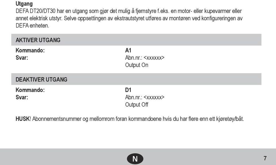 Selve oppsettingen av ekstrautstyret utføres av montøren ved konfigureringen av DEFA enheten.