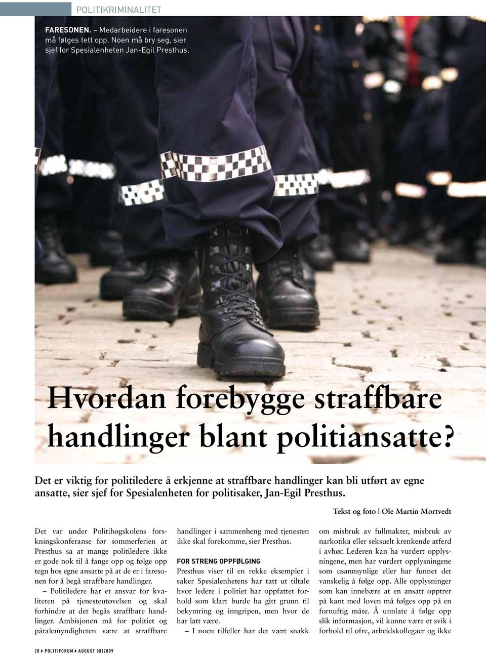 Tekst og foto Ole Martin Mortvedt Det var under Politihøgskolens forskningskonferanse før sommerferien at Presthus sa at mange politiledere ikke er gode nok til å fange opp og følge opp tegn hos egne