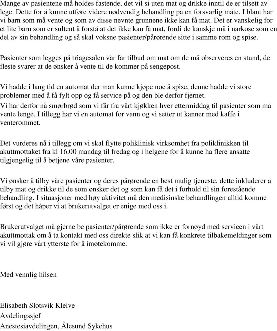 Det er vanskelig for et lite barn som er sultent å forstå at det ikke kan få mat, fordi de kanskje må i narkose som en del av sin behandling og så skal voksne pasienter/pårørende sitte i samme rom og