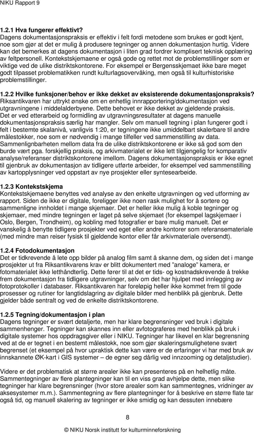 Kontekstskjemaene er også gode og rettet mot de problemstillinger som er viktige ved de ulike distriktskontorene.