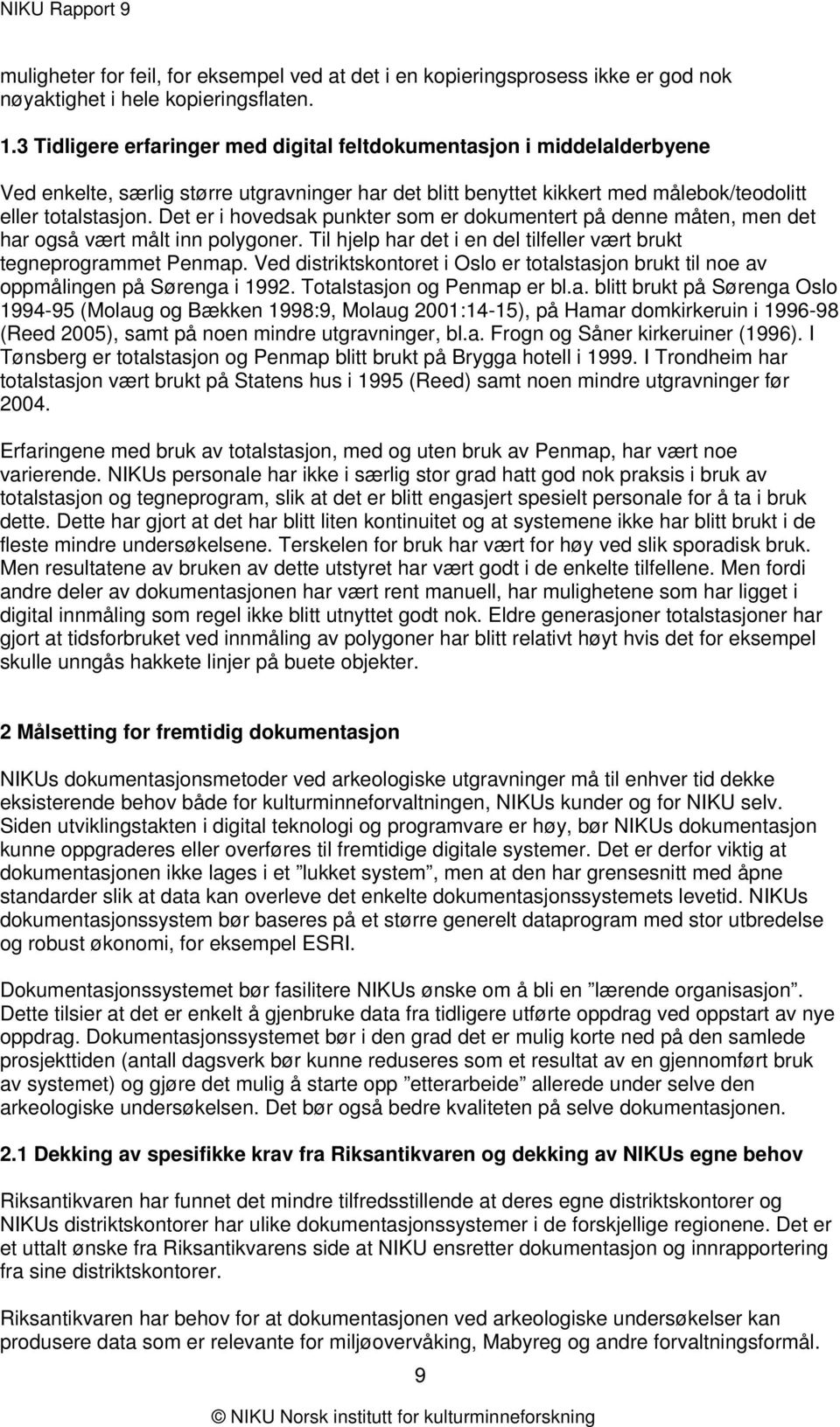 Det er i hovedsak punkter som er dokumentert på denne måten, men det har også vært målt inn polygoner. Til hjelp har det i en del tilfeller vært brukt tegneprogrammet Penmap.