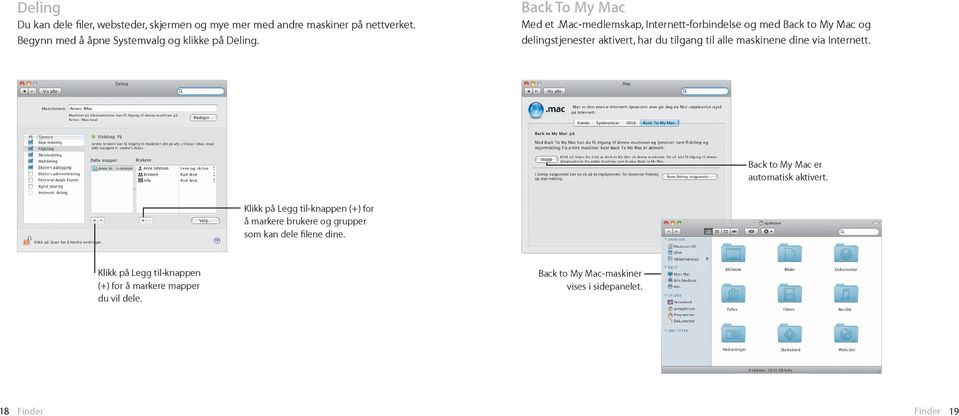 mac-medlemskap, Internett-forbindelse og med Back to My Mac og delingstjenester aktivert, har du tilgang til alle maskinene dine via