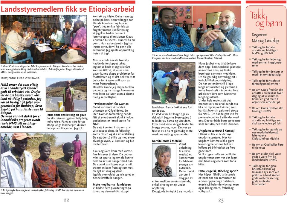 Derfor lar de oss besøke hvert vårt land nå tidlig i perioden. Jeg var så heldig å få følge programleder for Budskap, Sven Skjold, på hans første reise til Etiopia.
