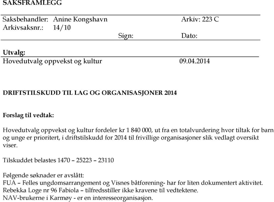 unge er prioritert, i driftstilskudd for 2014 til frivillige organisasjoner slik vedlagt oversikt viser.