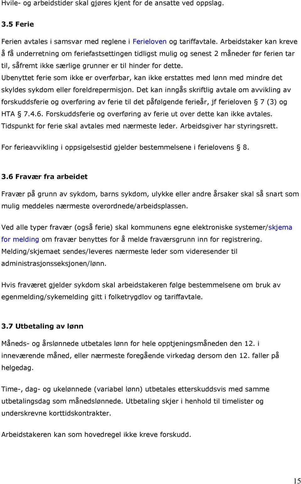 Ubenyttet ferie som ikke er overførbar, kan ikke erstattes med lønn med mindre det skyldes sykdom eller foreldrepermisjon.