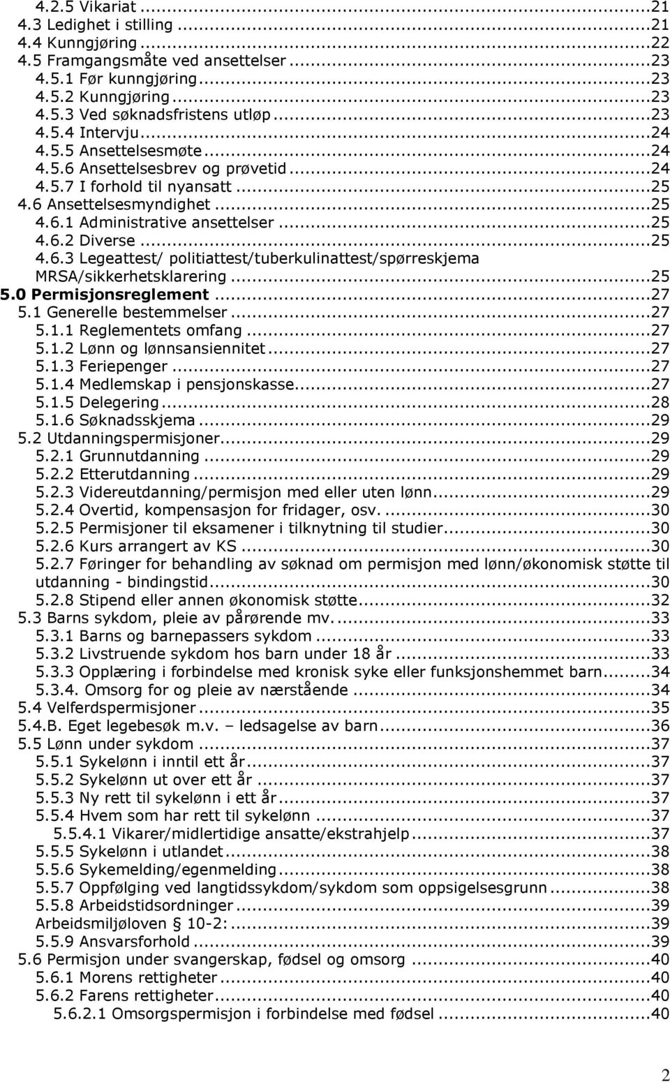 ..25 5.0 Permisjonsreglement...27 5.1 Generelle bestemmelser...27 5.1.1 Reglementets omfang...27 5.1.2 Lønn og lønnsansiennitet...27 5.1.3 Feriepenger...27 5.1.4 Medlemskap i pensjonskasse...27 5.1.5 Delegering.