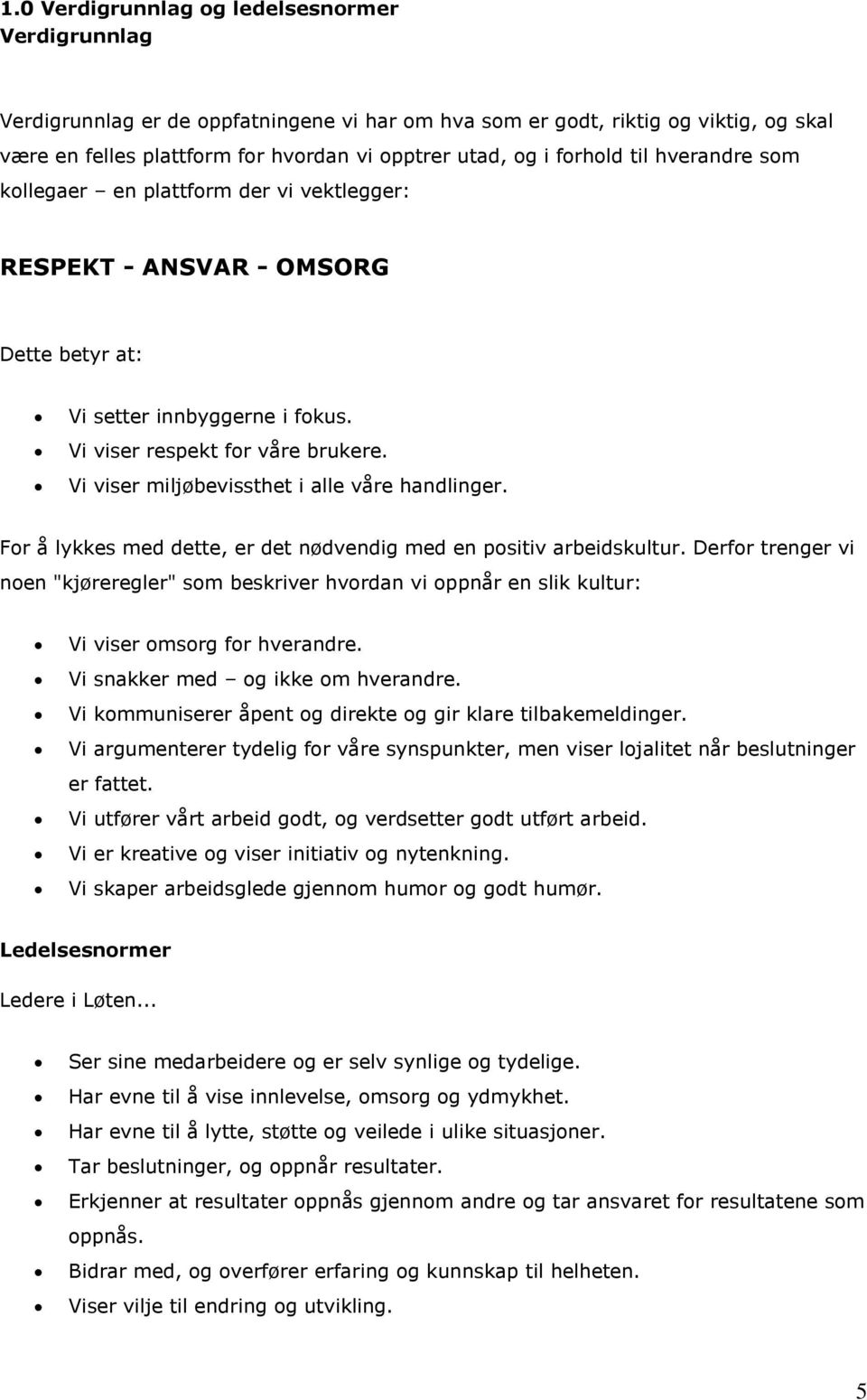 Vi viser miljøbevissthet i alle våre handlinger. For å lykkes med dette, er det nødvendig med en positiv arbeidskultur.