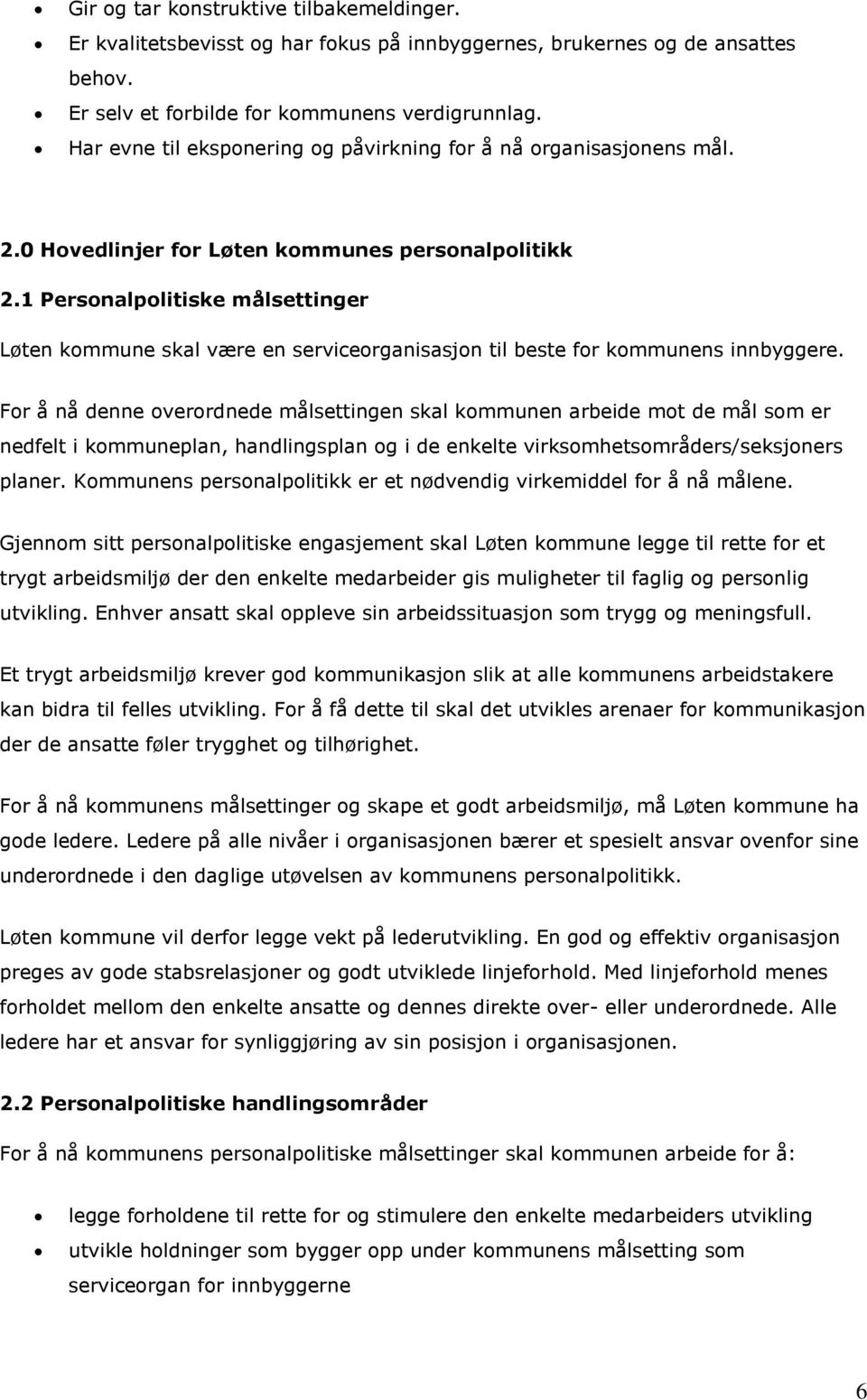 1 Personalpolitiske målsettinger Løten kommune skal være en serviceorganisasjon til beste for kommunens innbyggere.