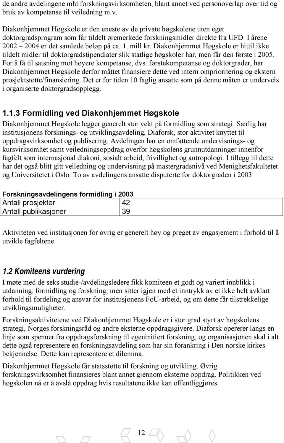 For å få til satsning mot høyere kompetanse, dvs.