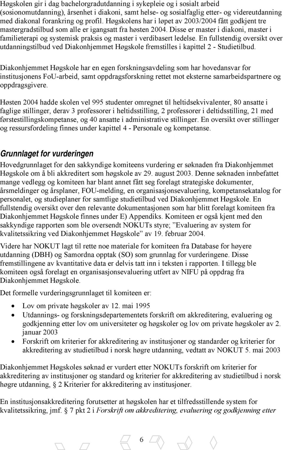 Disse er master i diakoni, master i familieterapi og systemisk praksis og master i verdibasert ledelse.