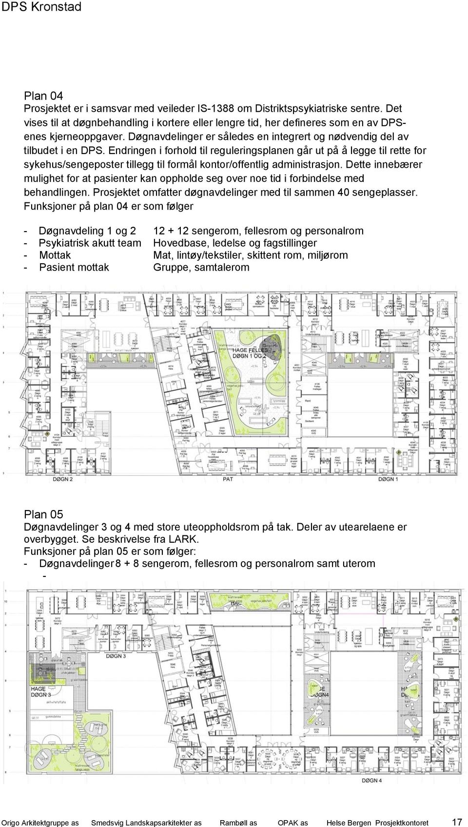 Endringen i forhold til reguleringsplanen går ut på å legge til rette for sykehus/sengeposter tillegg til formål kontor/offentlig administrasjon.