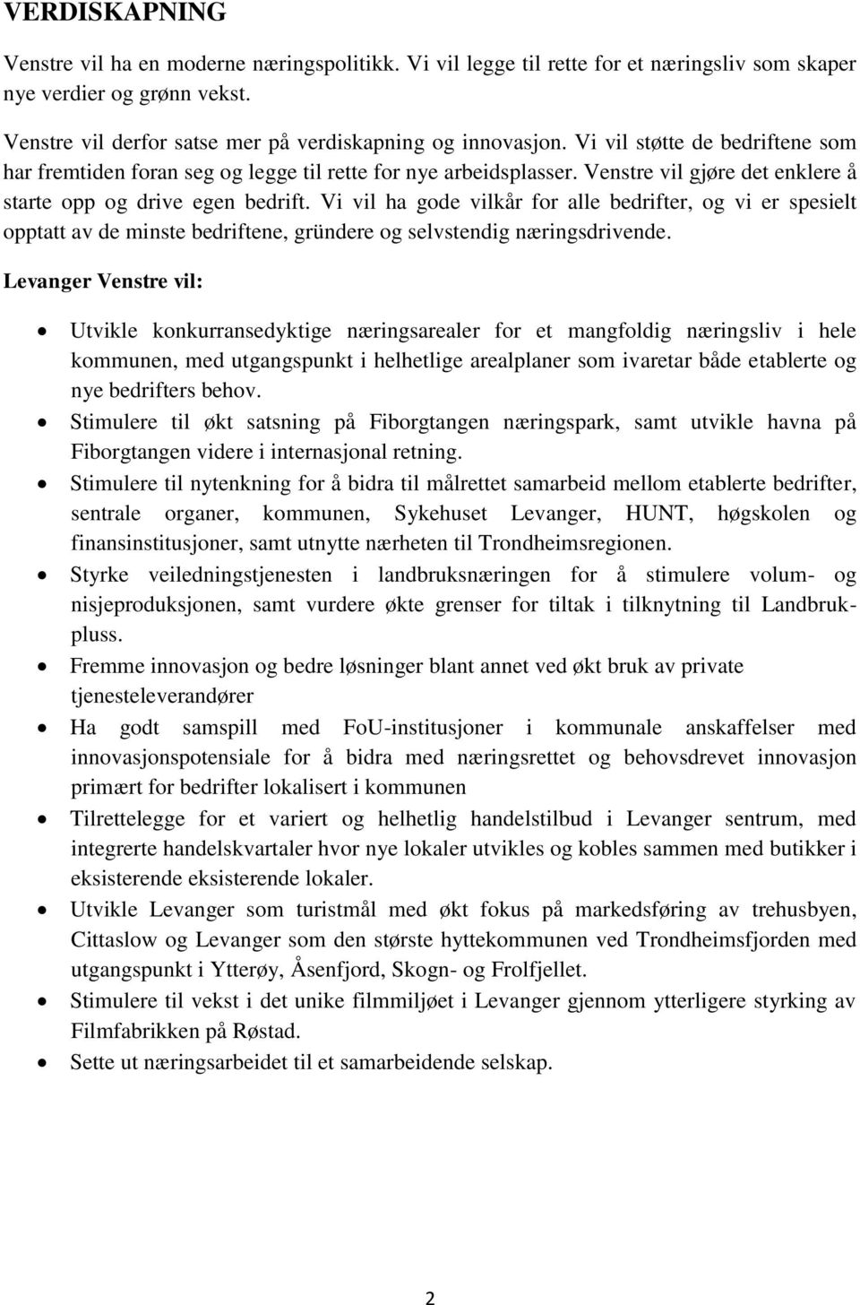 Vi vil ha gode vilkår for alle bedrifter, og vi er spesielt opptatt av de minste bedriftene, gründere og selvstendig næringsdrivende.