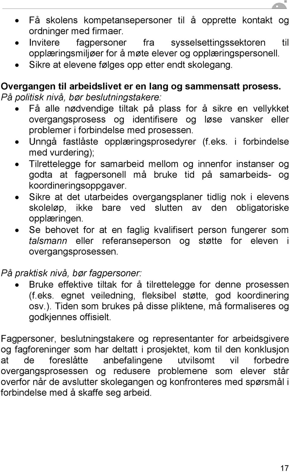 På politisk nivå, bør beslutningstakere: Få alle nødvendige tiltak på plass for å sikre en vellykket overgangsprosess og identifisere og løse vansker eller problemer i forbindelse med prosessen.