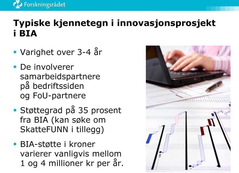 Støttegrad på 35 prosent fra BIA (kan søke om SkatteFUNN i tillegg)