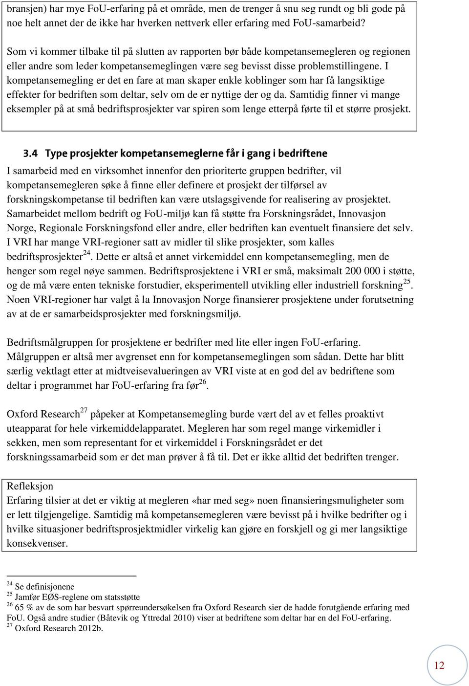 I kompetansemegling er det en fare at man skaper enkle koblinger som har få langsiktige effekter for bedriften som deltar, selv om de er nyttige der og da.