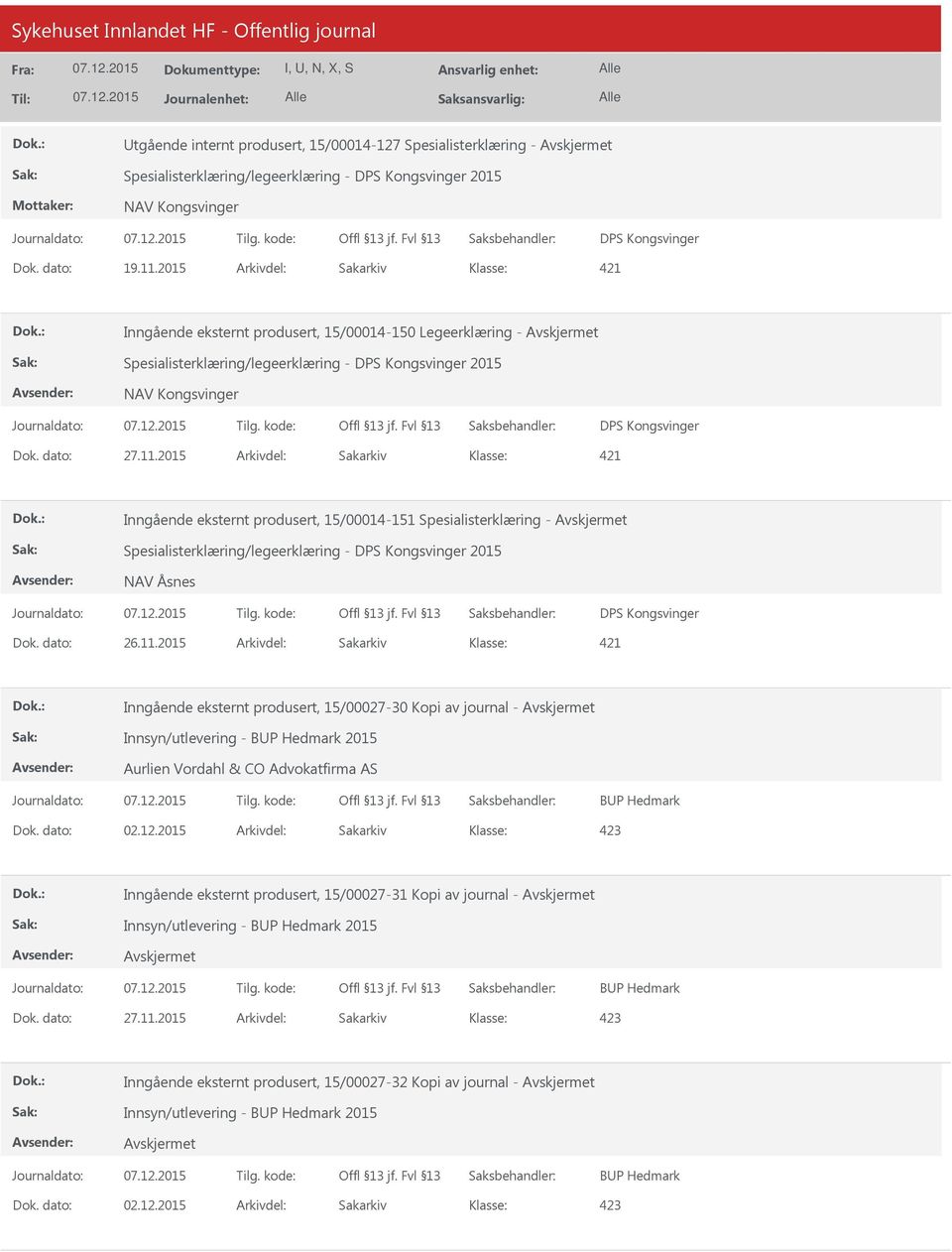 2015 Arkivdel: Sakarkiv 421 Inngående eksternt produsert, 15/00014-151 Spesialisterklæring - Spesialisterklæring/legeerklæring - DPS Kongsvinger 2015 NAV Åsnes DPS Kongsvinger Dok. dato: 26.11.