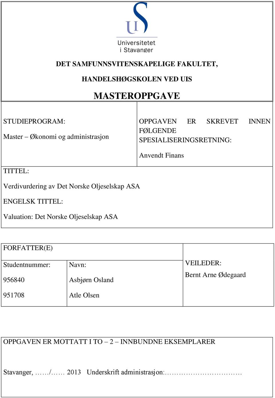 ASA ENGELSK TITTEL: Valuation: Det Norske Oljeselskap ASA FORFATTER(E) Studentnummer: 956840 951708 Navn: Asbjørn Osland Atle