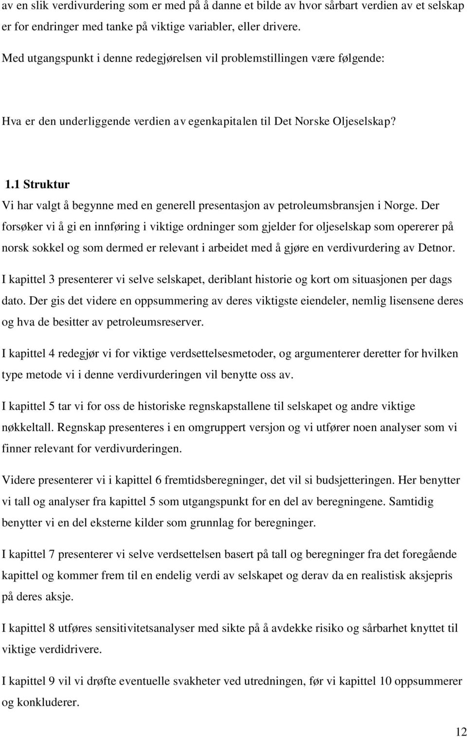 1 Struktur Vi har valgt å begynne med en generell presentasjon av petroleumsbransjen i Norge.