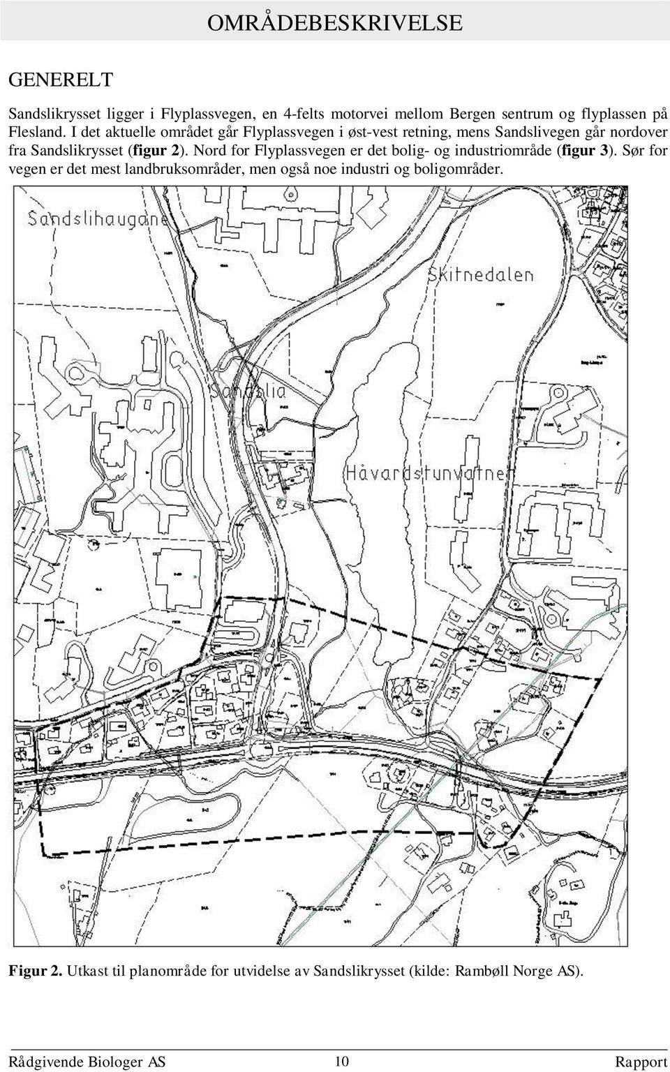 I det aktuelle området går Flyplassvegen i øst-vest retning, mens Sandslivegen går nordover fra Sandslikrysset (figur 2).