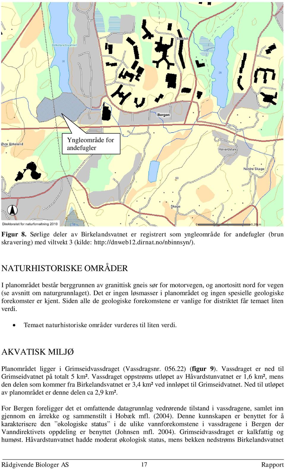 Det er ingen løsmasser i planområdet og ingen spesielle geologiske forekomster er kjent. Siden alle de geologiske forekomstene er vanlige for distriktet får temaet liten verdi.